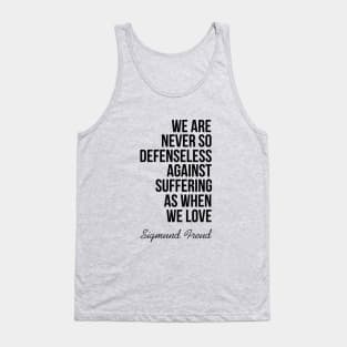 We are never so defenseless against suffering as when we love Tank Top